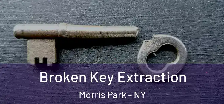 Broken Key Extraction Morris Park - NY