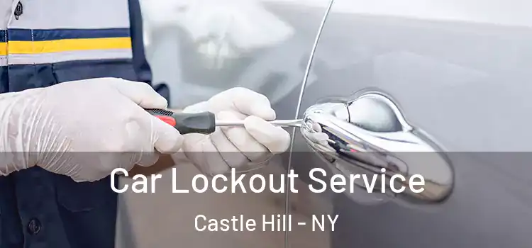 Car Lockout Service Castle Hill - NY