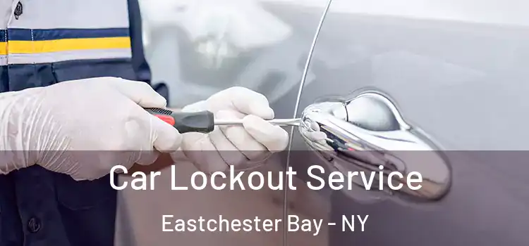 Car Lockout Service Eastchester Bay - NY