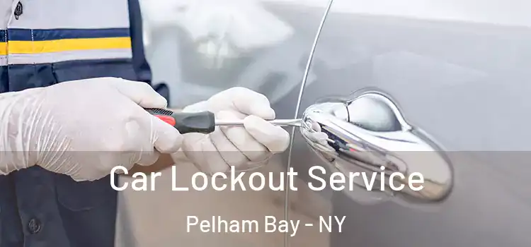 Car Lockout Service Pelham Bay - NY
