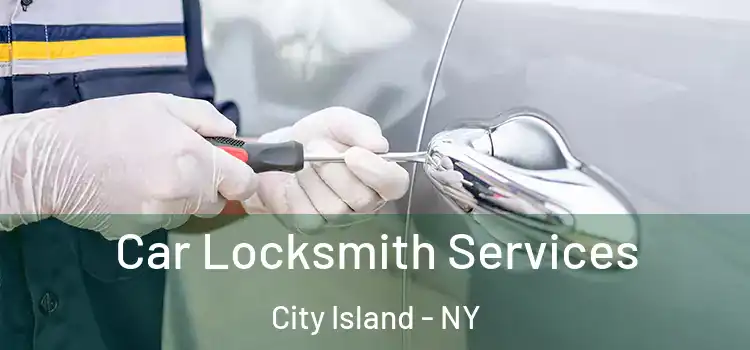 Car Locksmith Services City Island - NY