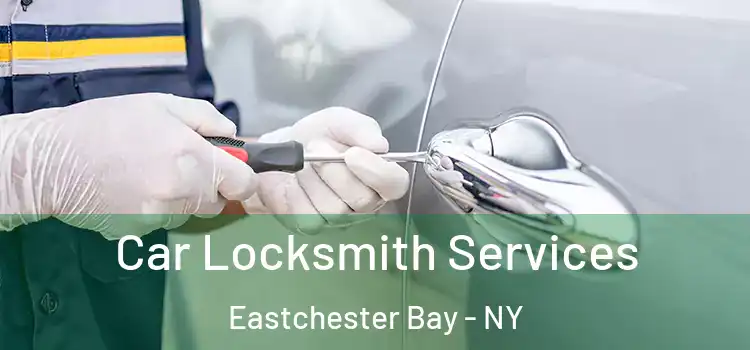 Car Locksmith Services Eastchester Bay - NY