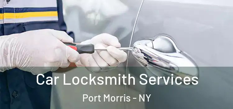  Car Locksmith Services Port Morris - NY