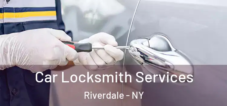 Car Locksmith Services Riverdale - NY