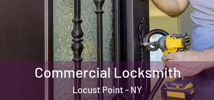 Commercial Locksmith Locust Point - NY