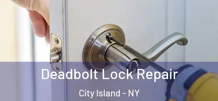 Deadbolt Lock Repair City Island - NY