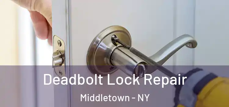 Deadbolt Lock Repair Middletown - NY