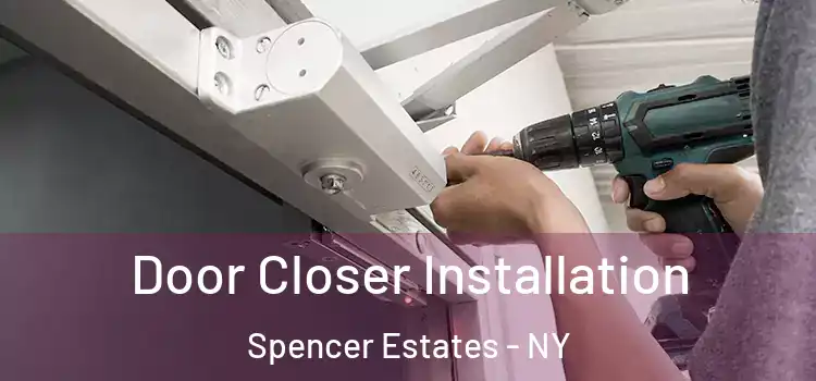 Door Closer Installation Spencer Estates - NY