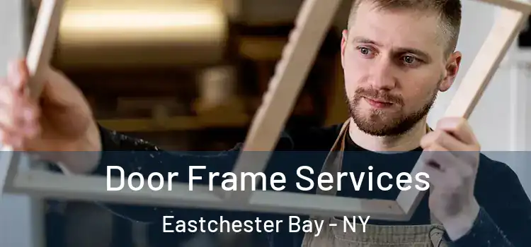 Door Frame Services Eastchester Bay - NY