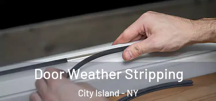 Door Weather Stripping City Island - NY