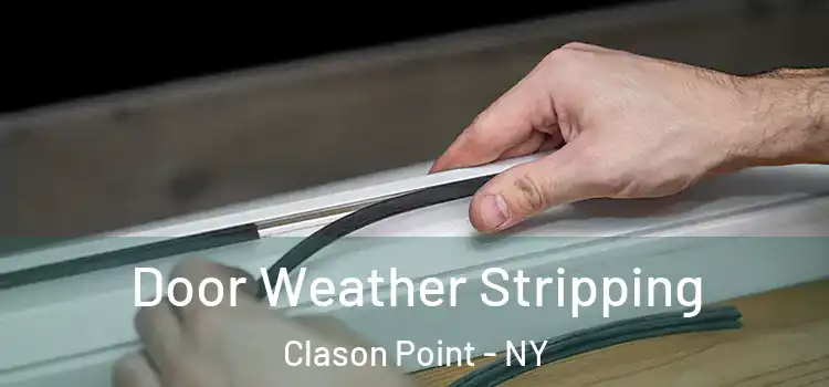 Door Weather Stripping Clason Point - NY