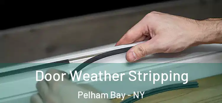  Door Weather Stripping Pelham Bay - NY