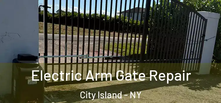 Electric Arm Gate Repair City Island - NY
