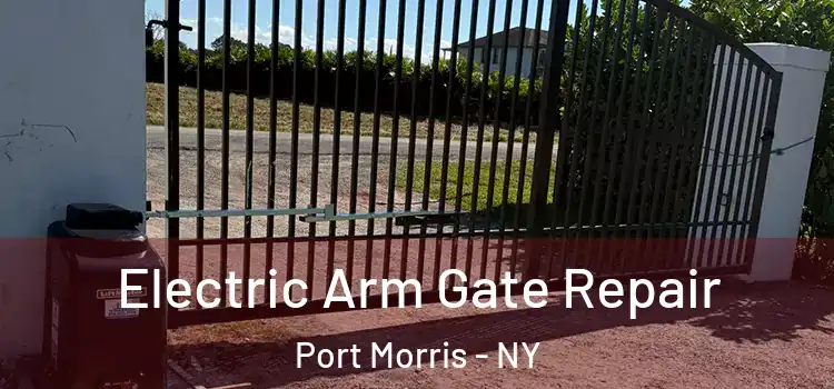  Electric Arm Gate Repair Port Morris - NY
