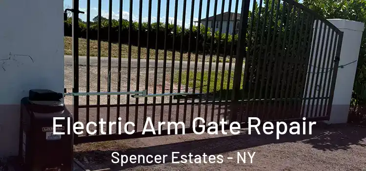 Electric Arm Gate Repair Spencer Estates - NY