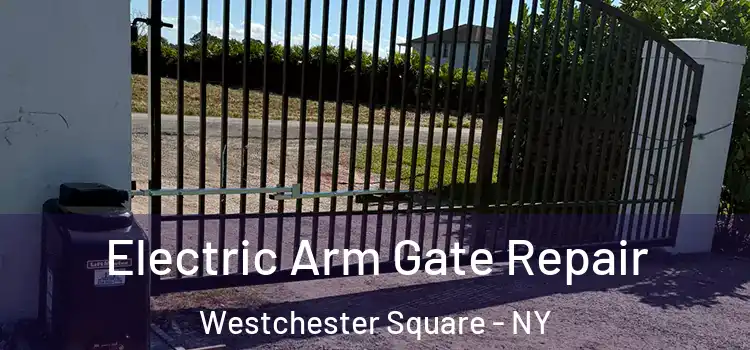 Electric Arm Gate Repair Westchester Square - NY