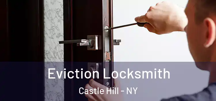 Eviction Locksmith Castle Hill - NY