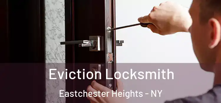  Eviction Locksmith Eastchester Heights - NY