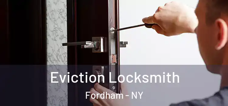  Eviction Locksmith Fordham - NY