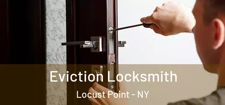  Eviction Locksmith Locust Point - NY