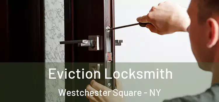  Eviction Locksmith Westchester Square - NY