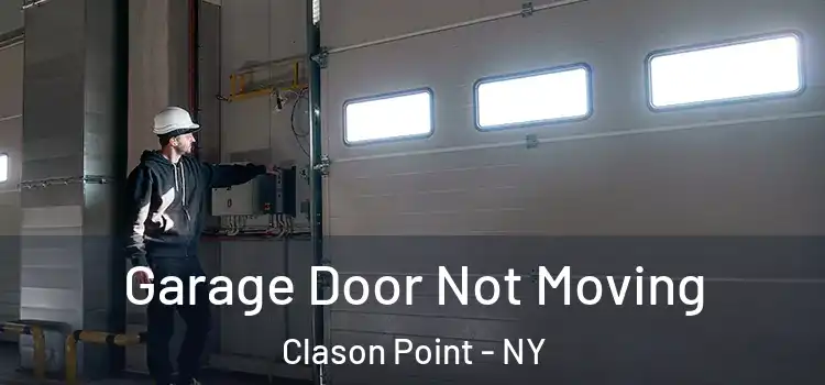  Garage Door Not Moving Clason Point - NY