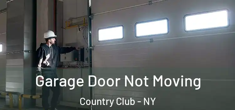  Garage Door Not Moving Country Club - NY