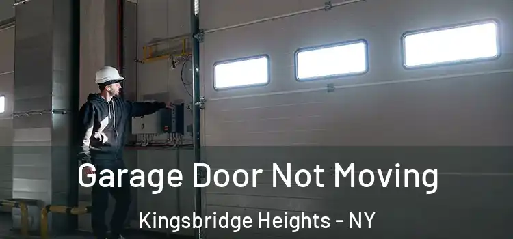  Garage Door Not Moving Kingsbridge Heights - NY