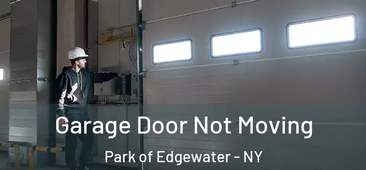  Garage Door Not Moving Park of Edgewater - NY