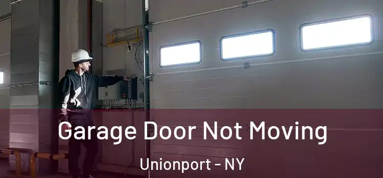  Garage Door Not Moving Unionport - NY