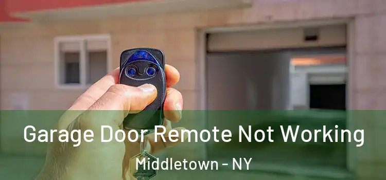  Garage Door Remote Not Working Middletown - NY