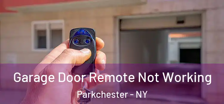  Garage Door Remote Not Working Parkchester - NY