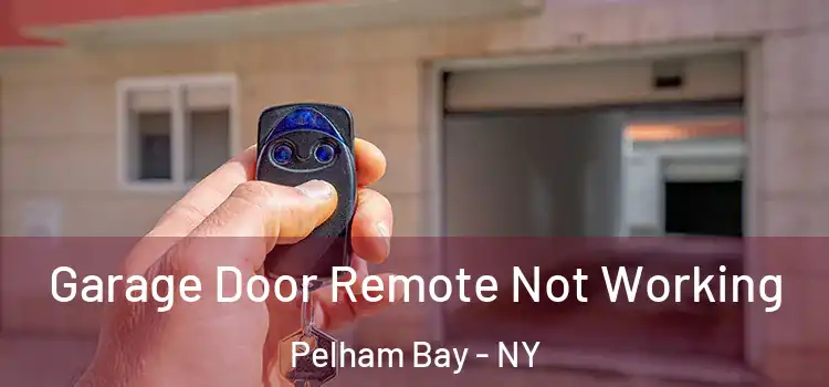  Garage Door Remote Not Working Pelham Bay - NY