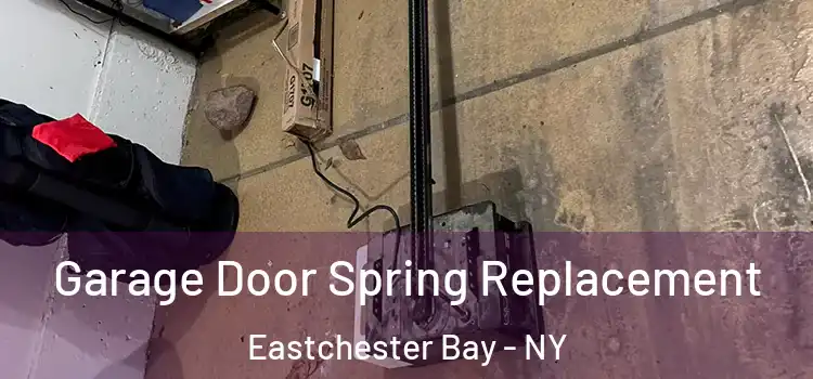  Garage Door Spring Replacement Eastchester Bay - NY