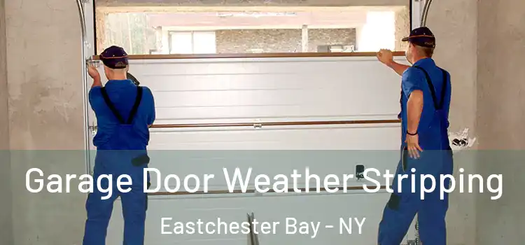  Garage Door Weather Stripping Eastchester Bay - NY