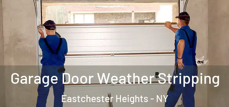  Garage Door Weather Stripping Eastchester Heights - NY