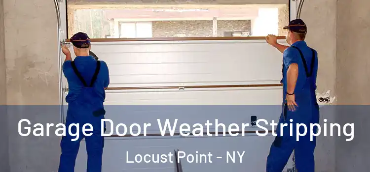  Garage Door Weather Stripping Locust Point - NY