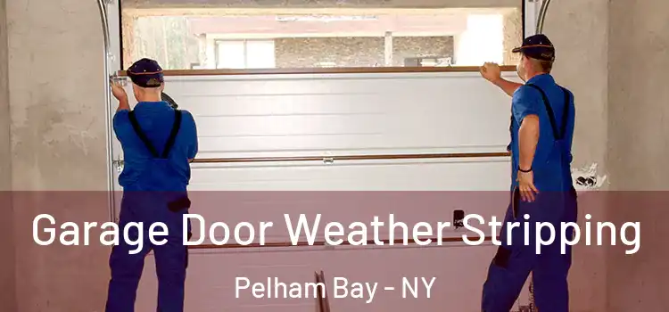  Garage Door Weather Stripping Pelham Bay - NY