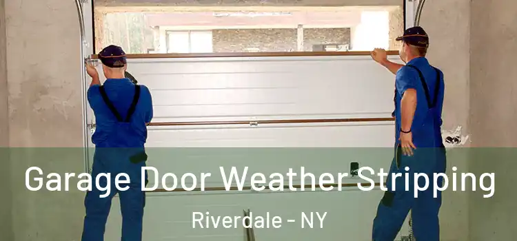  Garage Door Weather Stripping Riverdale - NY