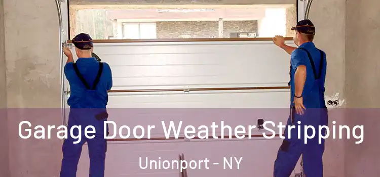  Garage Door Weather Stripping Unionport - NY
