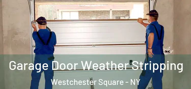  Garage Door Weather Stripping Westchester Square - NY