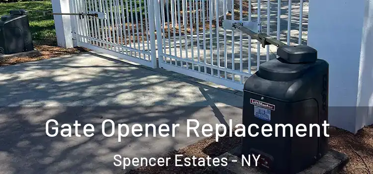 Gate Opener Replacement Spencer Estates - NY