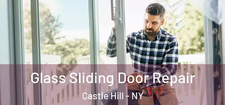 Glass Sliding Door Repair Castle Hill - NY