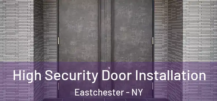 High Security Door Installation Eastchester - NY