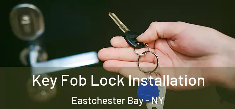Key Fob Lock Installation Eastchester Bay - NY