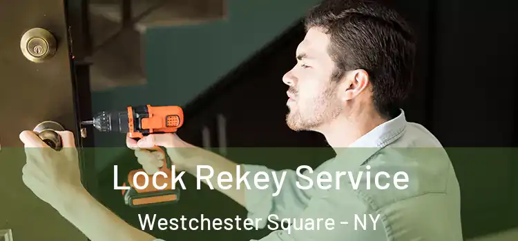 Lock Rekey Service Westchester Square - NY