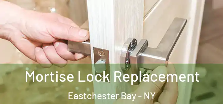 Mortise Lock Replacement Eastchester Bay - NY