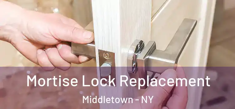 Mortise Lock Replacement Middletown - NY