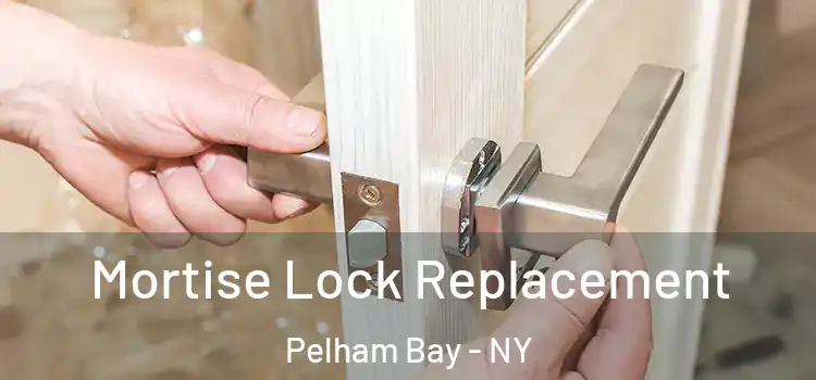 Mortise Lock Replacement Pelham Bay - NY