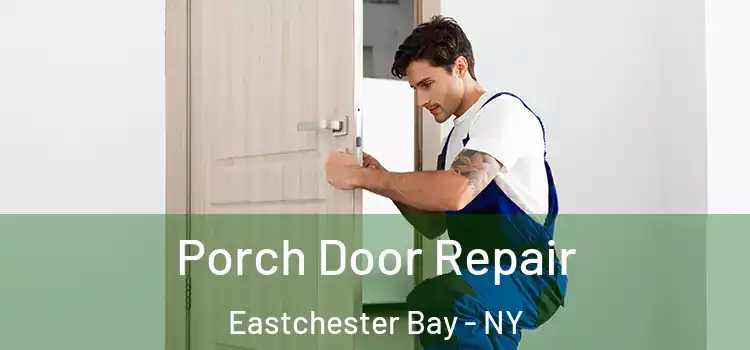  Porch Door Repair Eastchester Bay - NY
